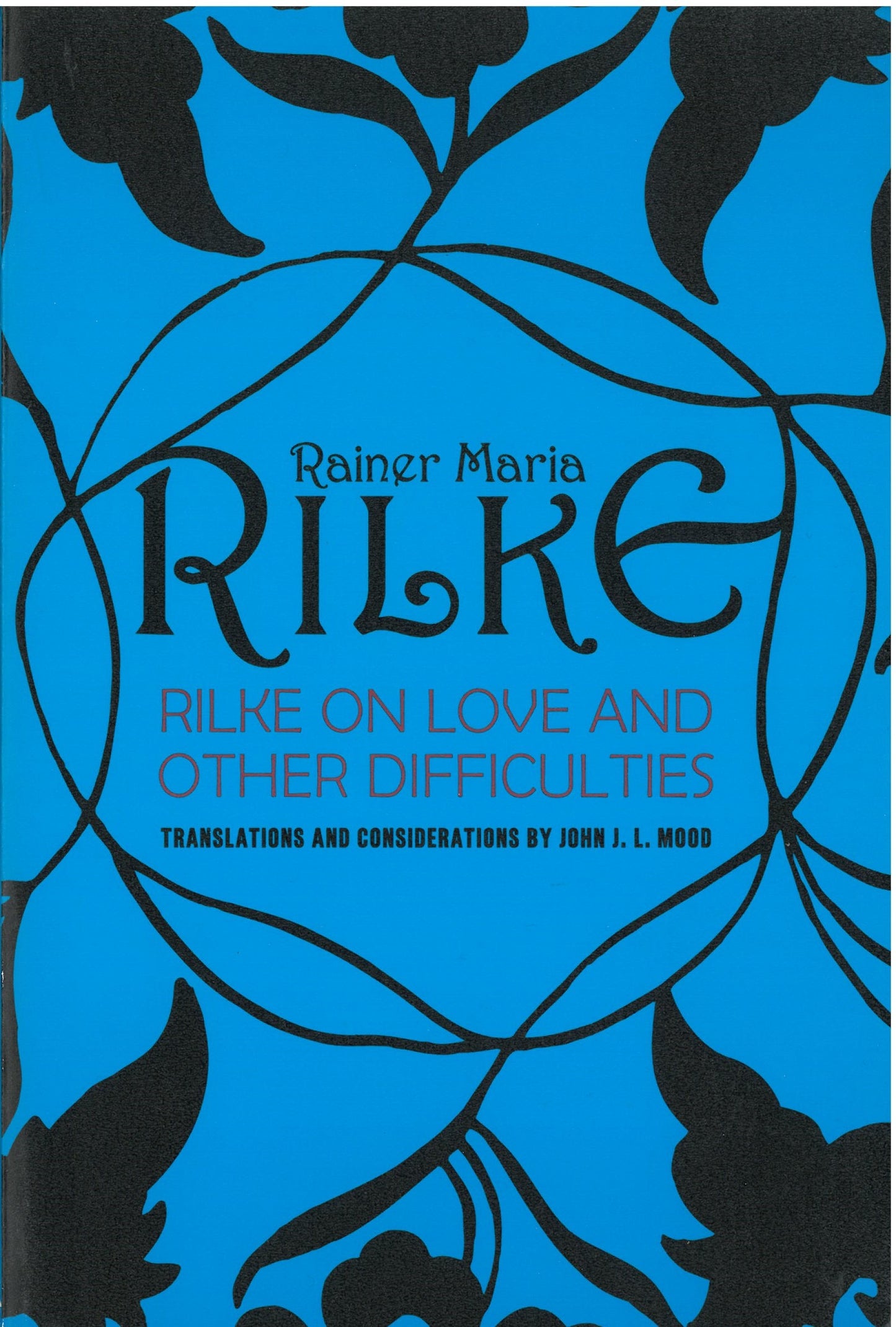 Rilke: On Love and Other Difficulties. Translations and Considerations by John J.L. Mood