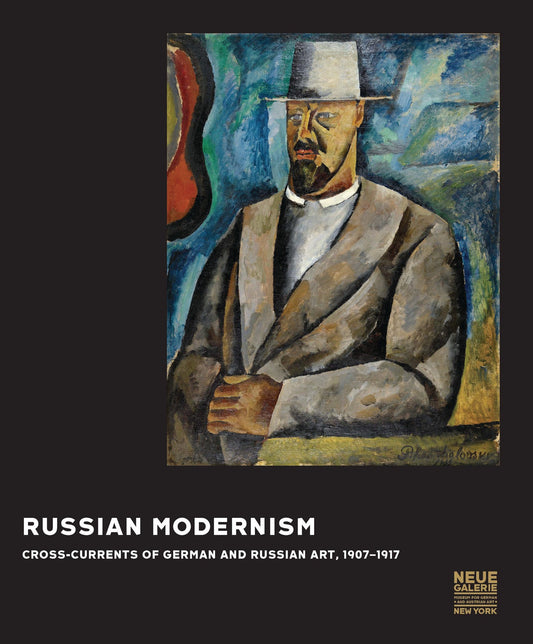 Russian Modernism: Cross-Currents of German and Russian Art, 1907-1917. Edited by Konstantin Akinsha.