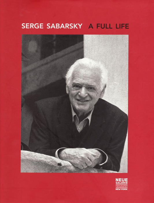 Serge Sabarsky: A Full Life. By Hans Haider and Diana Stoll.