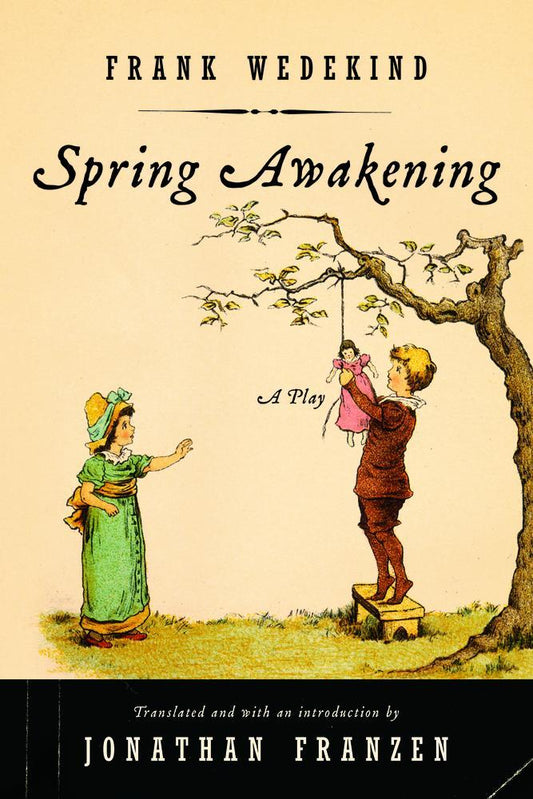Spring Awakening, by Frank Wedekind.