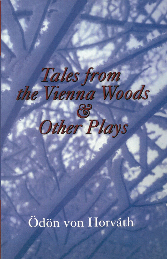 Tales From the Vienna Woods & Other Plays by Ödön von Horváth