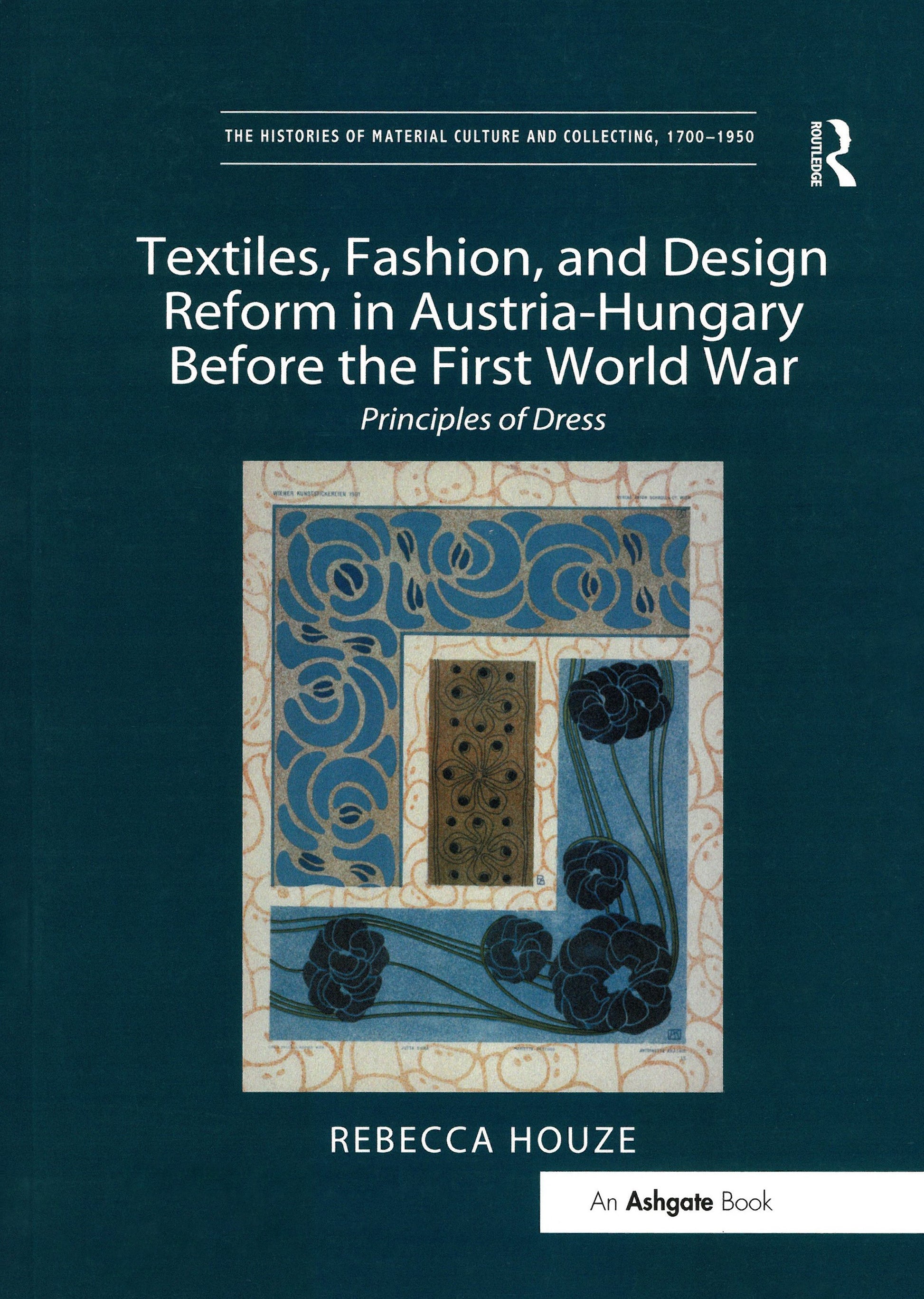 Textiles, Fashion, and Design Reform in Austria-Hungary Before the First World War by Rebecca Houze