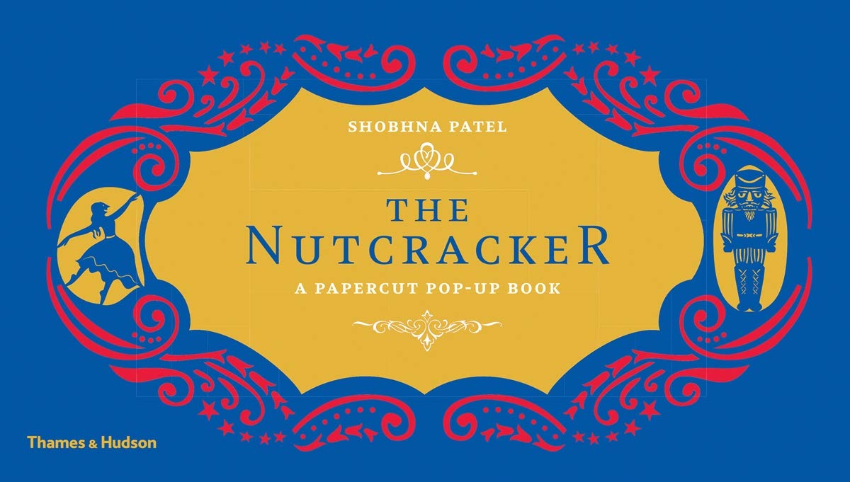 The Nutcracker: A Papercut Pop-Up Book. By Shobhna Patel. 