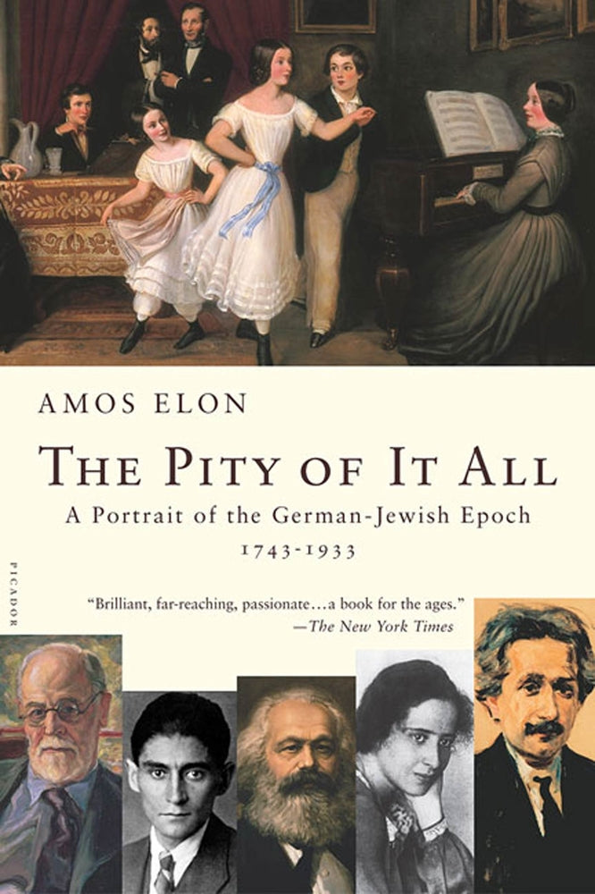 The Pity of It All: A Portrait of the German-Jewish Epoch, 1743-1933. By Amos Elon.