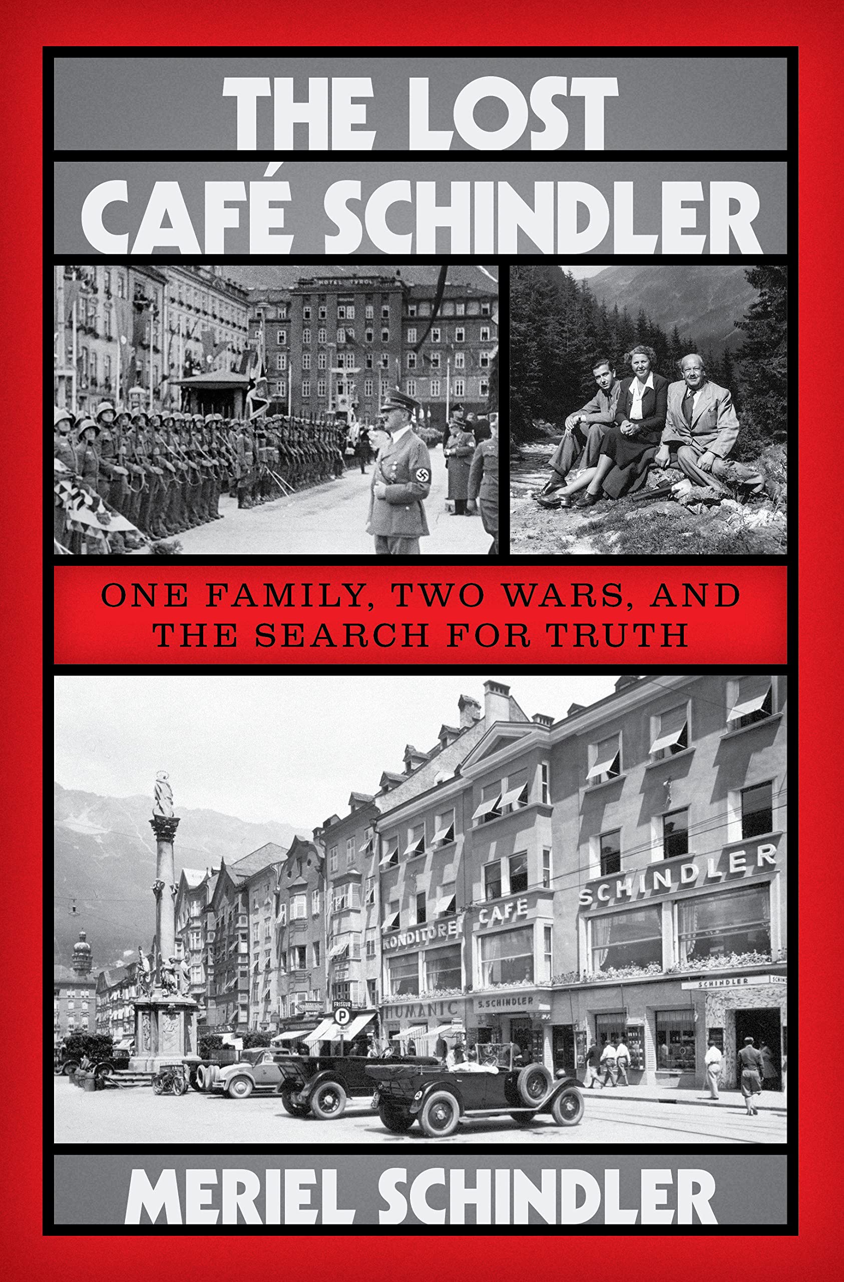 The Lost Café Schindler: One Family, Two Wars, and the Search for Truth by Meriel Schindler