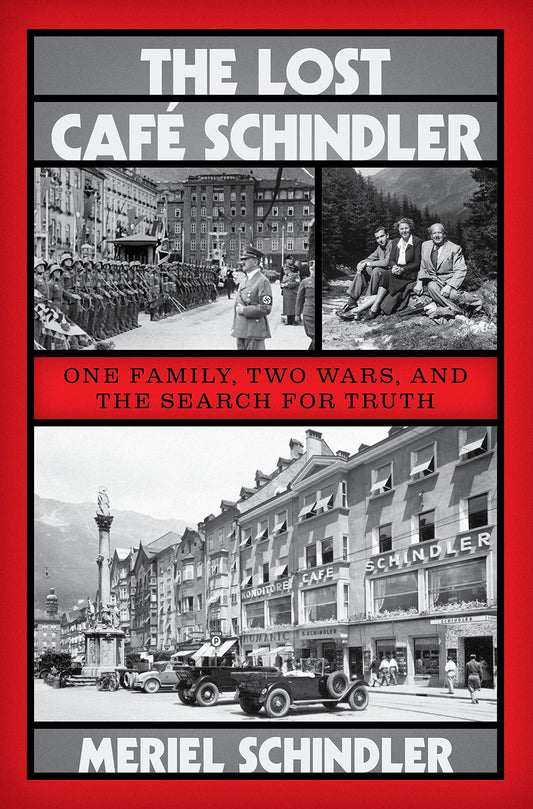 The Lost Café Schindler: One Family, Two Wars, and the Search for Truth by Meriel Schindler