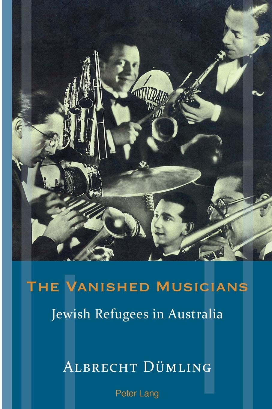 The Vanished Musicians: Jewish Refugees in Australia by Albrecht Dümling