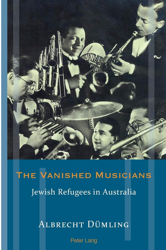 The Vanished Musicians: Jewish Refugees in Australia by Albrecht Dümling