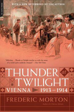 Thunder at Twilight: Vienna 1913/1914. By Frederic Morton.