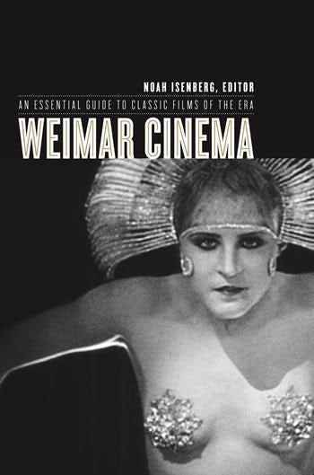 Weimar Cinema; An Essential Guide to Films of the Era. Edited by Professor Noah Isenberg.