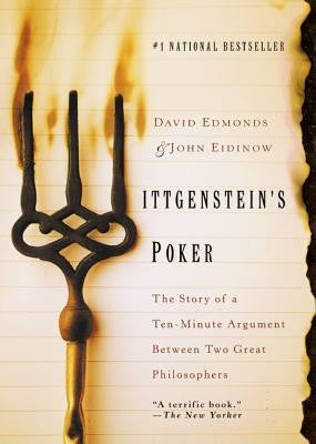 Wittgenstein's Poker: The Story of a Ten-Minute Argument Between Two Great Philosophers by David Edmonds and John Edinow