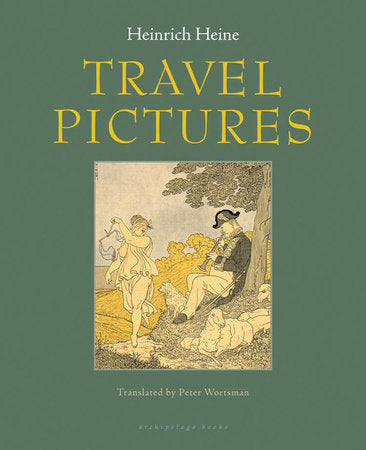 Travel Pictures by Heinrich Heine Translated by Peter Wortsman
